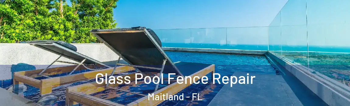 Glass Pool Fence Repair Maitland - FL