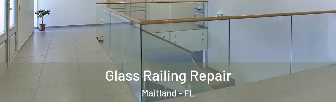 Glass Railing Repair Maitland - FL