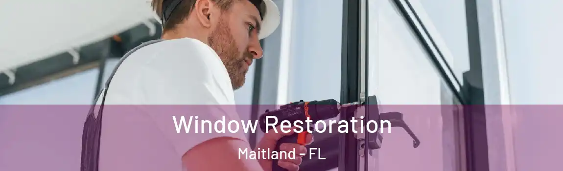 Window Restoration Maitland - FL